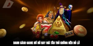 danh sách game nổ hũ hay